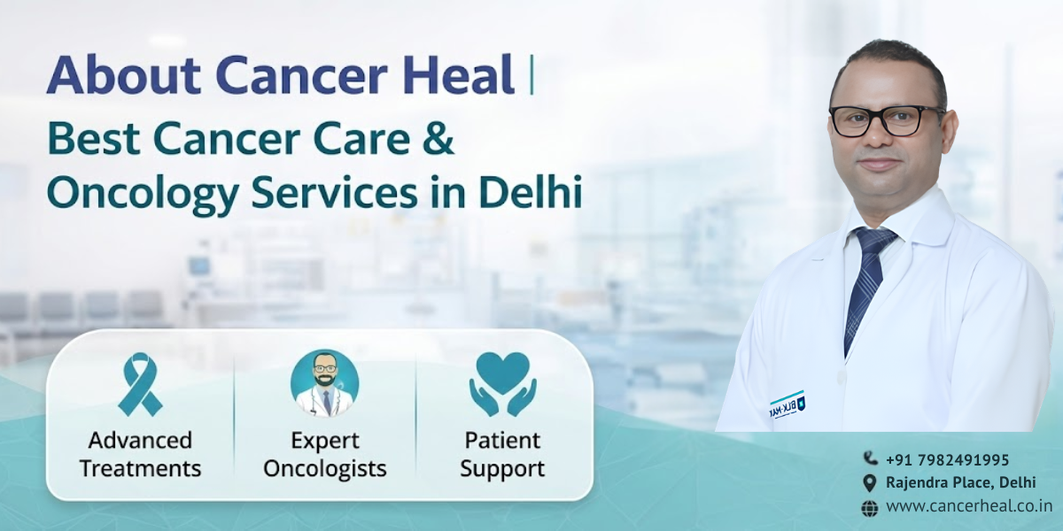 About Cancer Heal | Best Cancer Care & Oncology Services in Delhi
